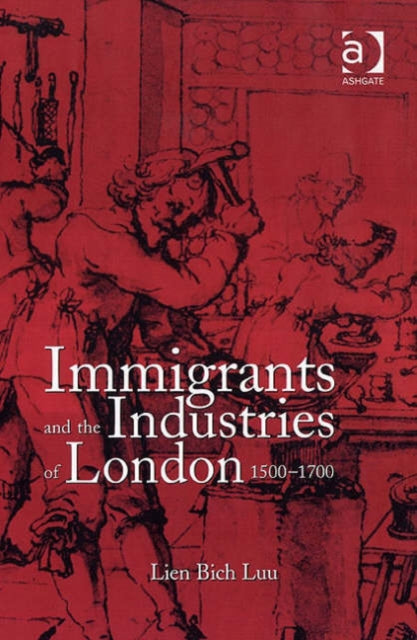 Book cover of: Immigrants and the Industries of London, 1500–1700. By: Lien Luu