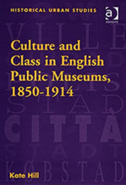 Book cover of: Culture and Class in English Public Museums, 1850-1914