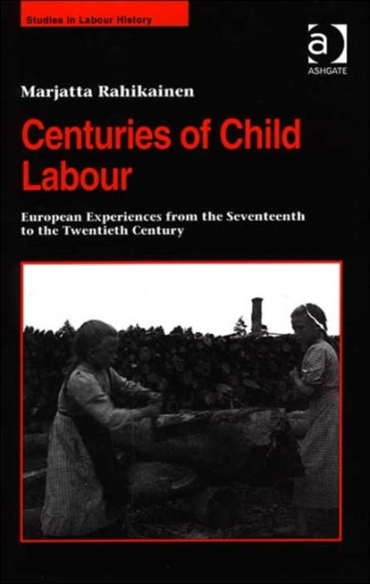 Book cover of: Centuries of Child Labour. By: Marjatta Rahikainen
