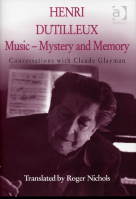 Book cover of: Henri Dutilleux: Music - Mystery and Memory. By: Henri Dutilleux