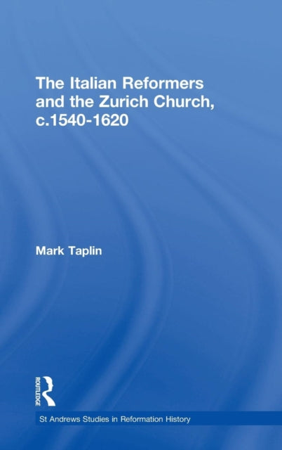 The Italian Reformers and the Zurich Church, c.1540-1620
