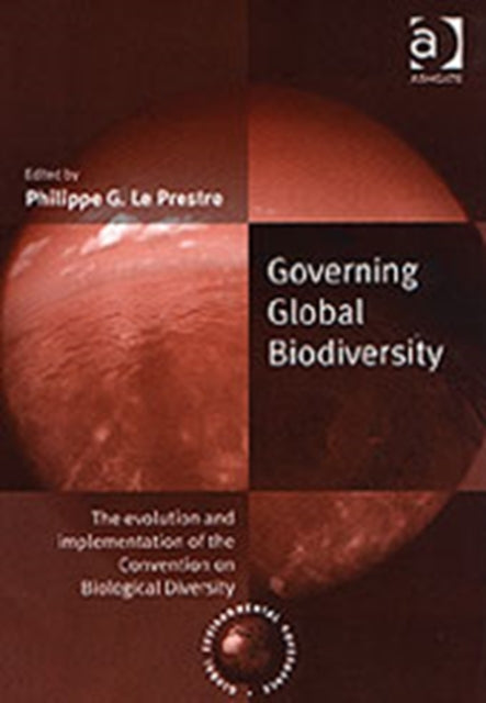 Book cover of: Governing Global Biodiversity. By: Philippe G. Le Prestre