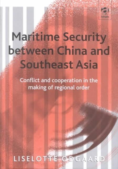 Book cover of: Maritime Security between China and Southeast Asia. By: Liselotte Odgaard