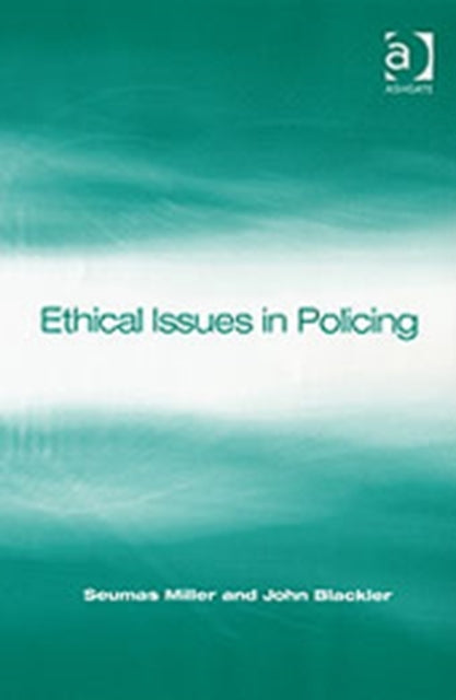 Book cover of: Ethical Issues in Policing. By: Seumas Miller