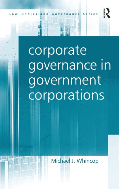 Book cover of: Corporate Governance in Government Corporations. By: Michael J. Whincop