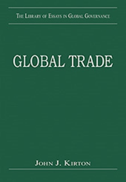 Book cover of: Global Trade. By: John J. Kirton