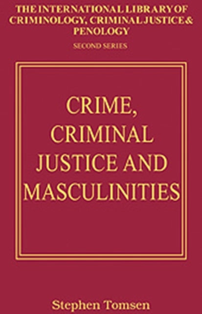 Book cover of: Crime, Criminal Justice and Masculinities. By: Stephen Tomsen