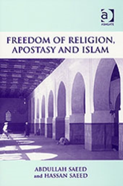 Book cover of: Freedom of Religion, Apostasy and Islam. By: Abdullah Saeed