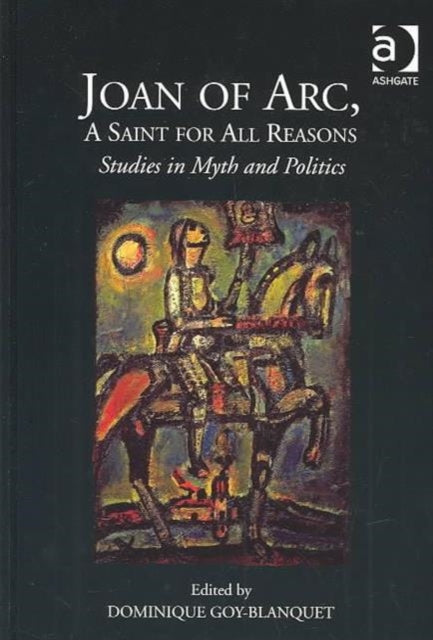 Book cover of: Joan of Arc, A Saint for All Reasons. By: Dominique Goy-Blanquet