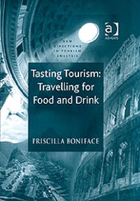 Book cover of: Tasting Tourism: Travelling for Food and Drink. By: Priscilla Boniface