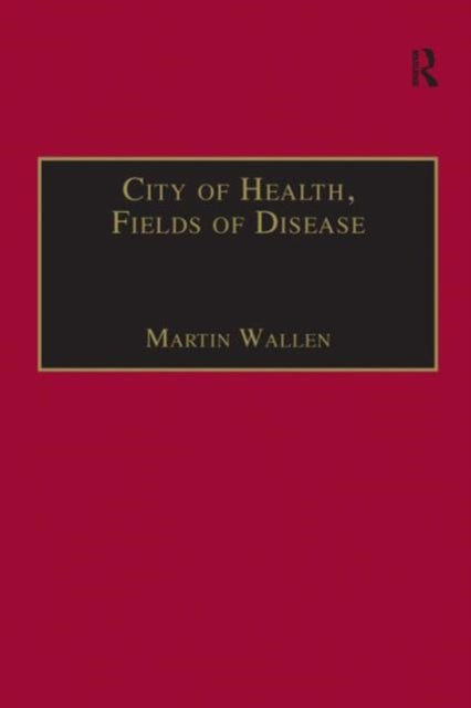 Book cover of: City of Health, Fields of Disease. By: Martin Wallen