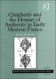 Book cover of: Childbirth and the Display of Authority in Early Modern France. By: Lianne McTavish