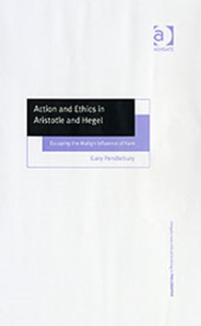 Book cover of: Action and Ethics in Aristotle and Hegel