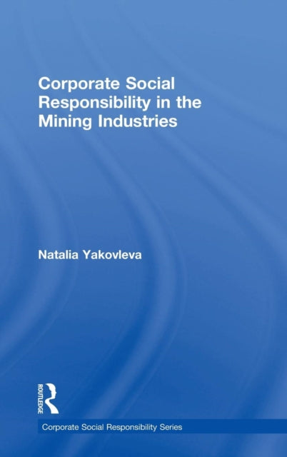 Book cover of: Corporate Social Responsibility in the Mining Industries. By: Natalia Yakovleva