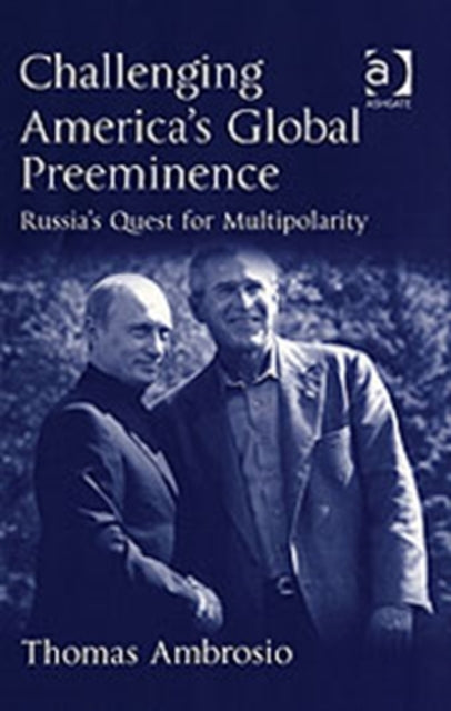 Book cover of: Challenging America's Global Preeminence. By: Thomas Ambrosio