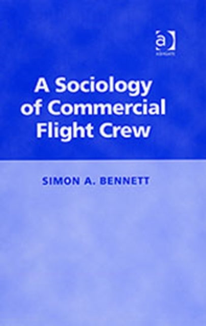 Book cover of: Sociology of Commercial Flight Crew. By: Simon A. Bennett
