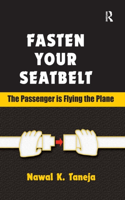Book cover of: Fasten Your Seatbelt: The Passenger is Flying the Plane. By: Nawal K. Taneja