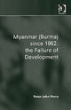 Book cover of: Myanmar (Burma) since 1962: the Failure of Development. By: Peter John Perry