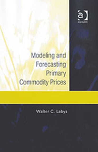 Book cover of: Modeling and Forecasting Primary Commodity Prices. By: Walter C. Labys