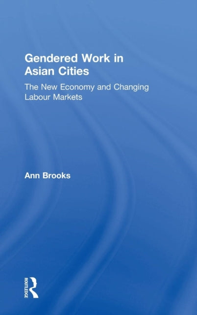 Book cover of: Gendered Work in Asian Cities. By: Ann Brooks
