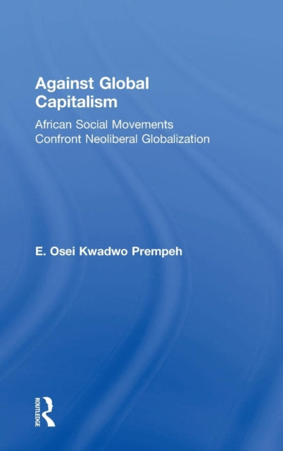 Book cover of: Against Global Capitalism. By: E. Osei Kwadwo Prempeh