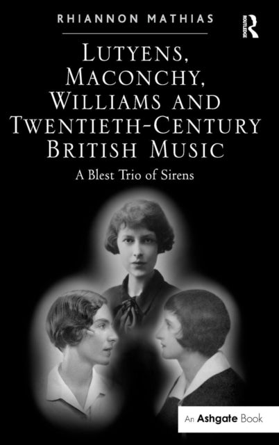 Book cover of: Lutyens, Maconchy, Williams and Twentieth-Century British Music. By: Rhiannon Mathias