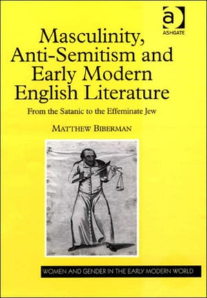 Masculinity, Anti-Semitism and Early Modern English Literature
