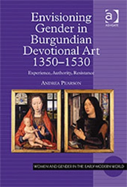 Book cover of: Envisioning Gender in Burgundian Devotional Art, 1350–1530. By: Andrea Pearson