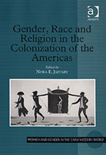 Book cover of: Gender, Race and Religion in the Colonization of the Americas. By: Nora E. Jaffary