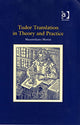 Book cover of: Tudor Translation in Theory and Practice