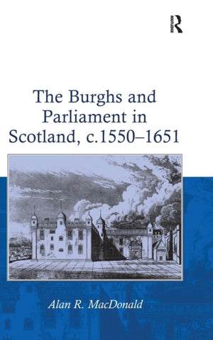 Burghs and Parliament in Scotland, c. 1550–1651