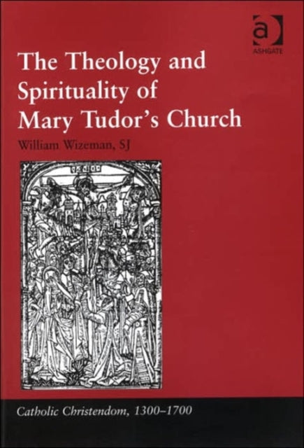 Book cover of: Theology and Spirituality of Mary Tudor's Church