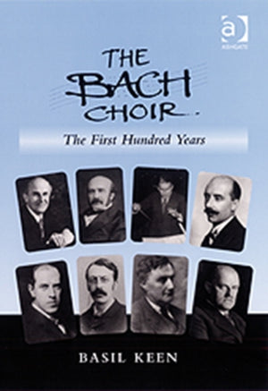 Bach Choir: The First Hundred Years