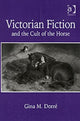 Book cover of: Victorian Fiction and the Cult of the Horse. By: Gina M. Dorre