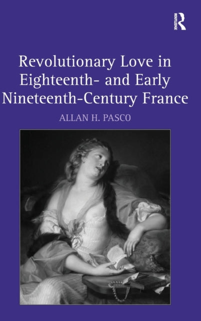 Revolutionary Love in Eighteenth- and Early Nineteenth-Century France