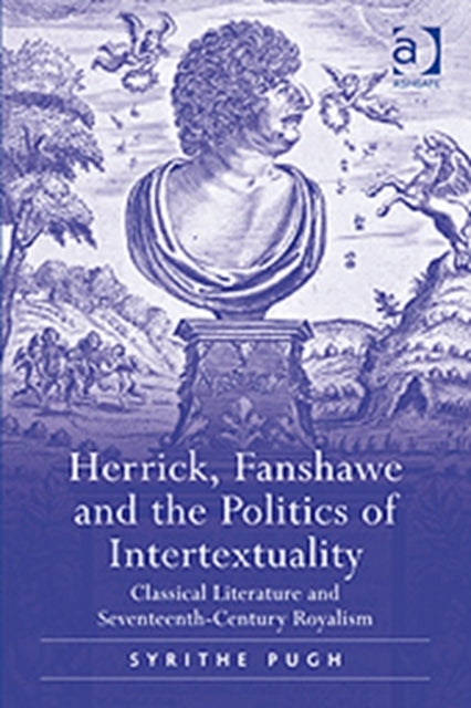 Book cover of: Herrick, Fanshawe and the Politics of Intertextuality. By: Syrithe Pugh