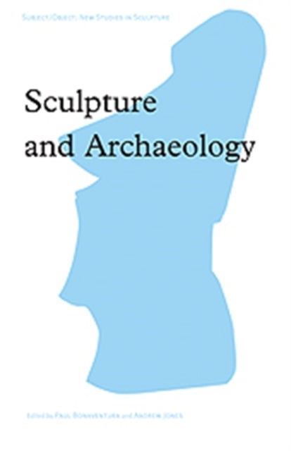 Book cover of: Sculpture and Archaeology. By: Paul Bonaventura