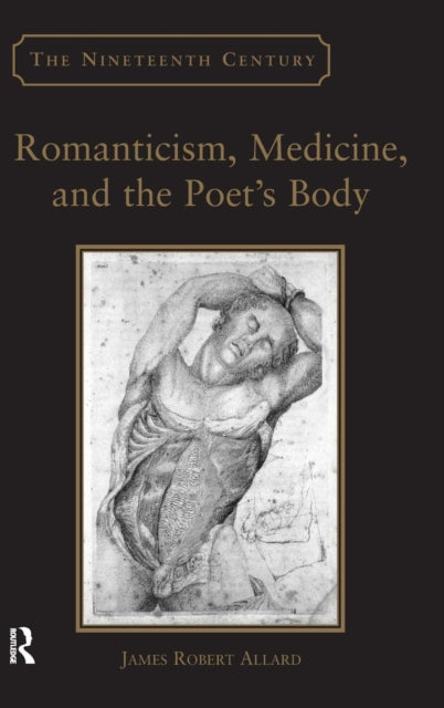 Book cover of: Romanticism, Medicine, and the Poet's Body. By: James Robert Allard