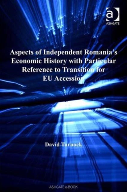 Book cover of: Aspects of Independent Romania's Economic History with Particular Reference to Transition for EU Accession. By: Turnock, David.