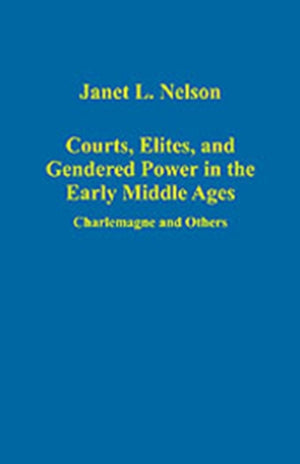 Courts, Elites, and Gendered Power in the Early Middle Ages
