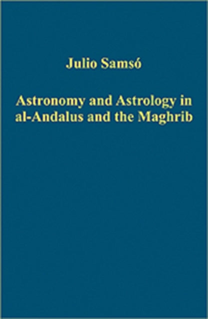 Book cover of: Astronomy and Astrology in al-Andalus and the Maghrib. By: Julio Samsó, Julio Samso, Julio Samsó