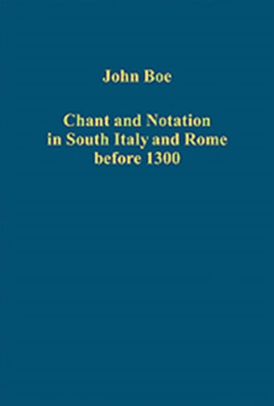 Chant and Notation in South Italy and Rome before 1300