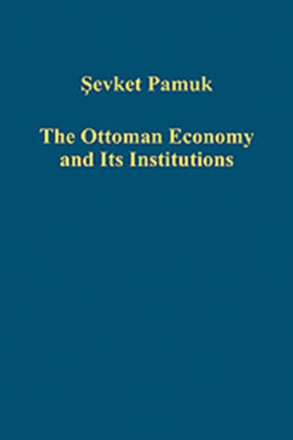 Book cover of: Ottoman Economy and Its Institutions. By: Şevket Pamuk