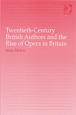 Twentieth-Century British Authors and the Rise of Opera in Britain