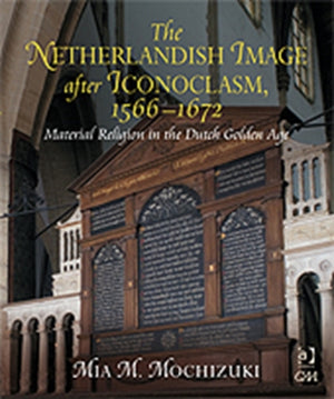 The Netherlandish Image after Iconoclasm, 1566–1672