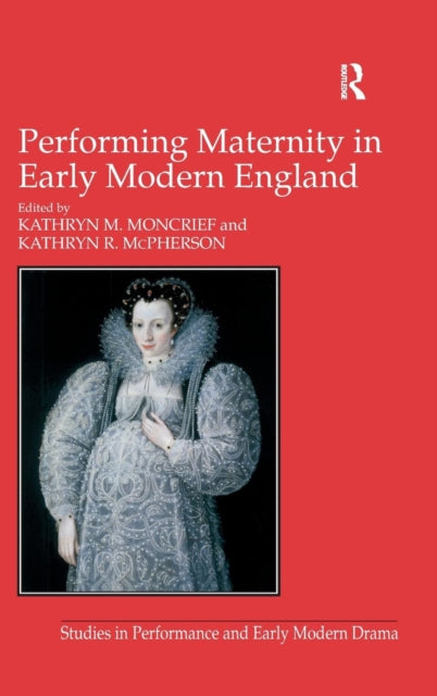 Book cover of: Performing Maternity in Early Modern England. By: Kathryn M. Moncrief