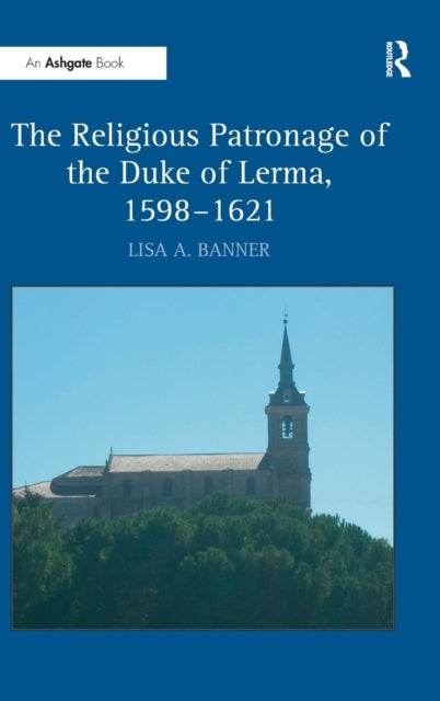 Book cover of: Religious Patronage of the Duke of Lerma, 1598–1621. By: Lisa A. Banner