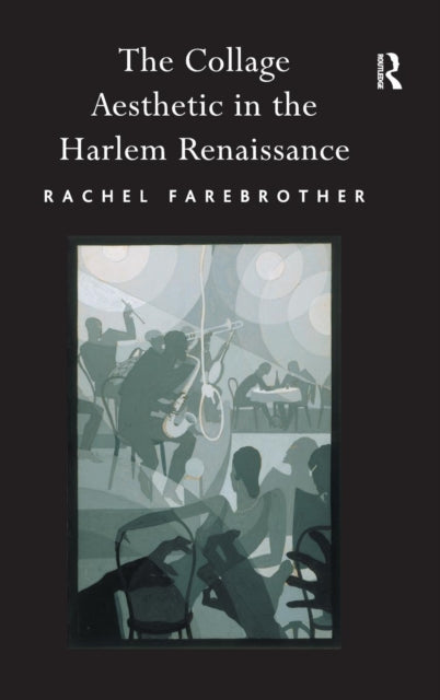 Book cover of: Collage Aesthetic in the Harlem Renaissance. By: Rachel Farebrother