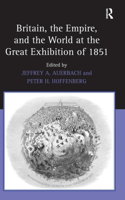 Book cover of: Britain, the Empire, and the World at the Great Exhibition of 1851