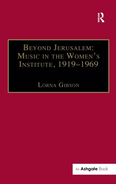 Book cover of: Beyond Jerusalem: Music in the Women's Institute, 1919–1969. By: Lorna Gibson